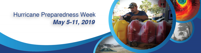 An image that reads "Hurricane Preparedness Week, May 5-11, 2019" with several images of hurricanes and a man packing supplies.